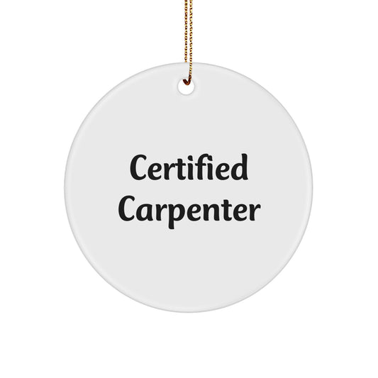 Funny Carpenter Gifts from Friends for Christmas Unique Circle Ornament, Certified Carpenter Quote, White Circle Shaped Decor - Image 1
