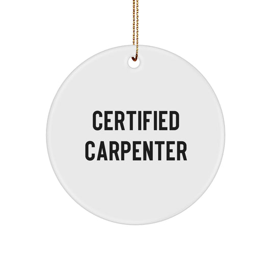 Funny Quotes for Carpenter Christmas Unique Gifts from Friends to Family - Certified Carpenter Circle Ornament, White, Circle Shaped - Image 1