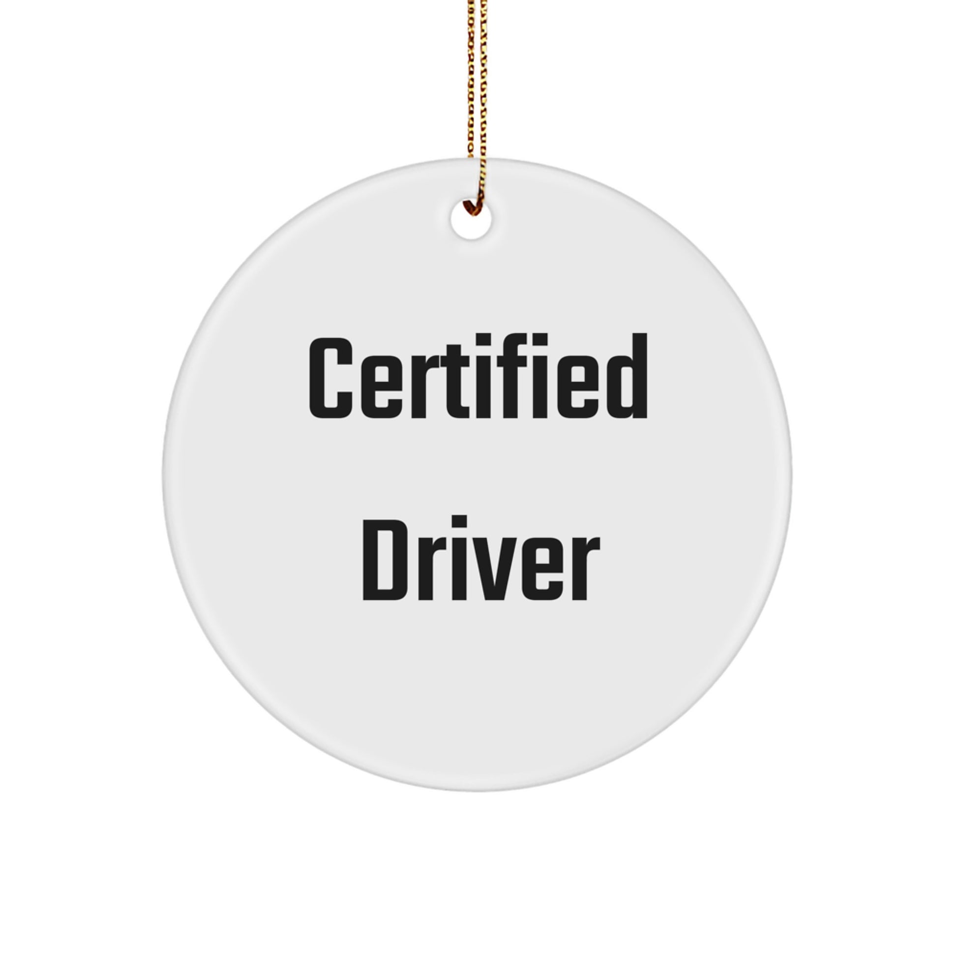 Certified Driver Circle Ornament, Funny Quote, White Color, 2.75" Tall, Gifts from Men, for Driver, Christmas Unique Gifts - Image 1
