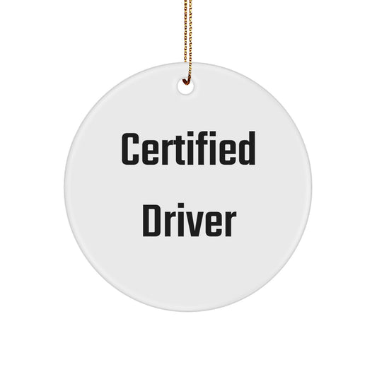 Certified Driver Circle Ornament, Funny Quote, White Color, 2.75" Tall, Gifts from Men, for Driver, Christmas Unique Gifts - Image 1