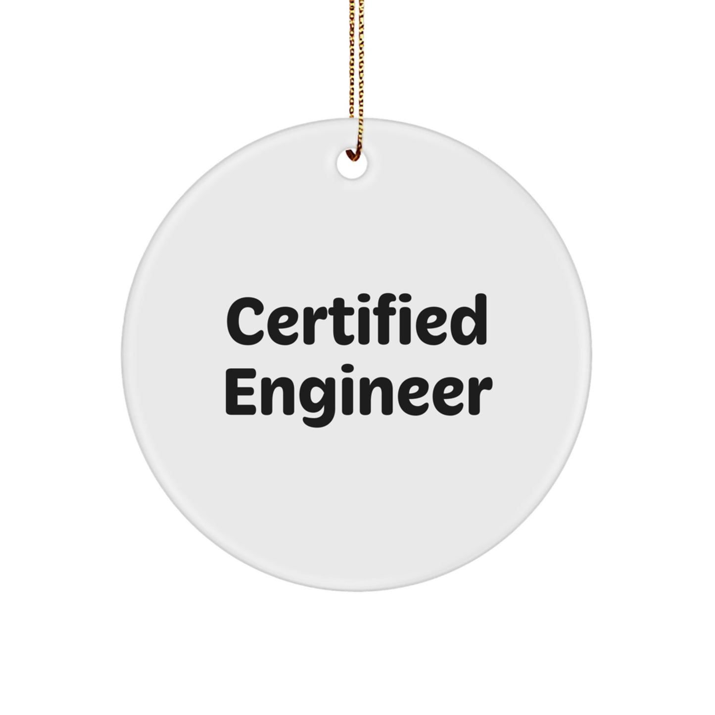 Funny Engineer Gifts from Friends for Christmas Circle Ornament, 'Certified Engineer' Quote, sturdy MDF, High-Gloss Finish, Lightweight, and Easy Hanging - Image 1