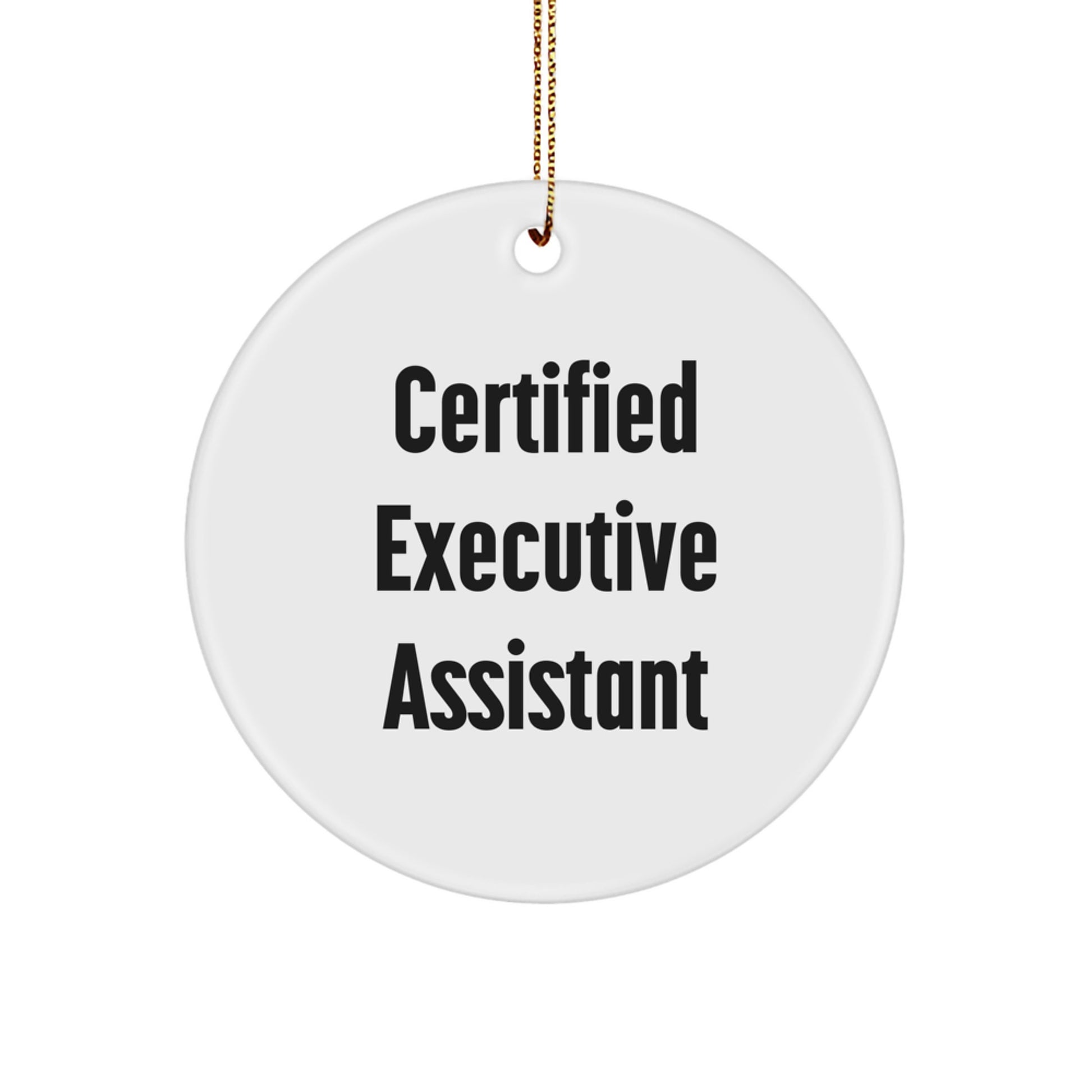 Funny Executive Assistant Gifts, Christmas Circle Ornament, 'Certified Executive Assistant' Quote, Gifts from Friends to Executive Assistant, Unique Christmas Unique Gifts - Image 1