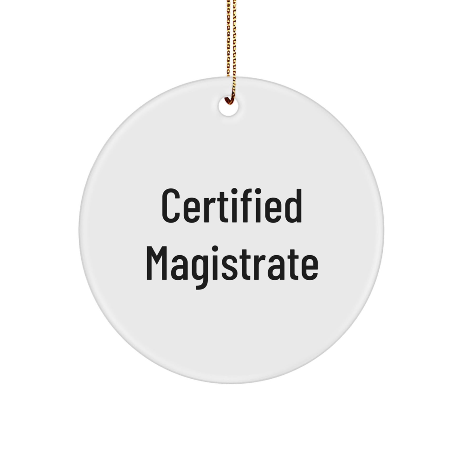 Certified Magistrate Funny Quotes Circle Ornament Gifts for Him from Men, White, 2.75\ - Image 1