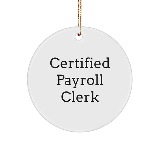 Funny Certified Payroll Clerk Gifts from Friends to Payroll Clerk, Unique Circle Ornament for Christmas, Inspirational Payroll Clerk Quote - Image 1