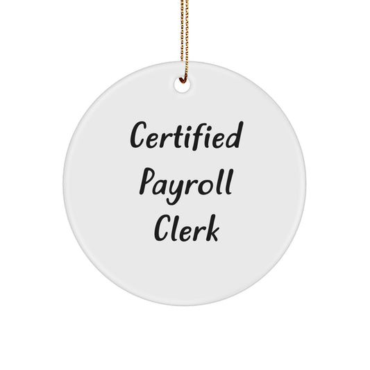 Funny Payroll Clerk Gifts from Friends for Christmas Unique Circle Ornament Certified Quote - Image 1