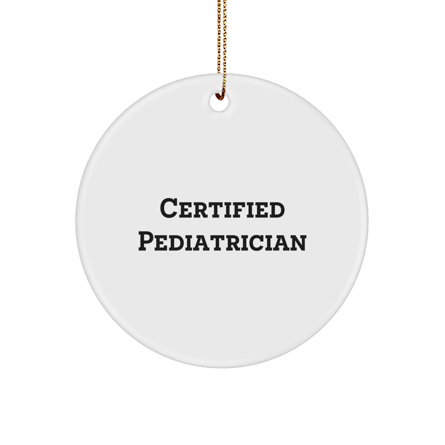 Funny Pediatrician Gifts from Friends for Christmas Unique Circle Ornament, Certified Pediatrician Quote - Image 1
