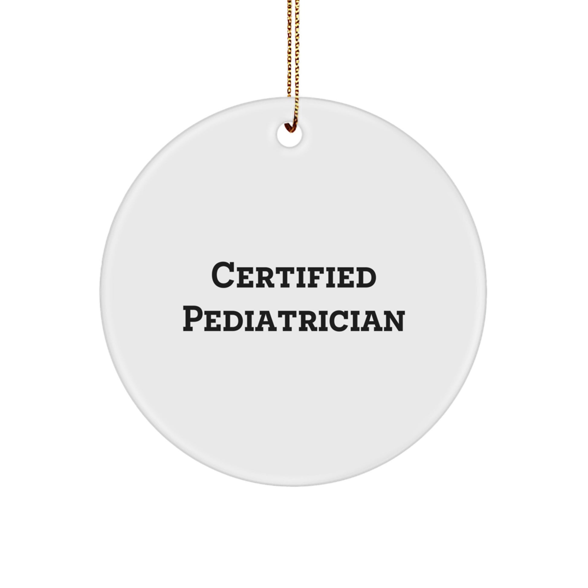 Funny Pediatrician Gifts from Friends for Christmas Unique Circle Ornament, Certified Pediatrician Quote - Image 1