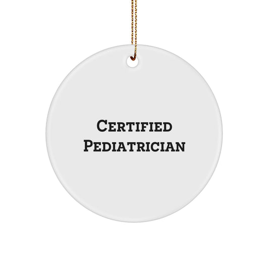 Funny Pediatrician Gifts from Friends for Christmas Unique Circle Ornament, Certified Pediatrician Quote - Image 1