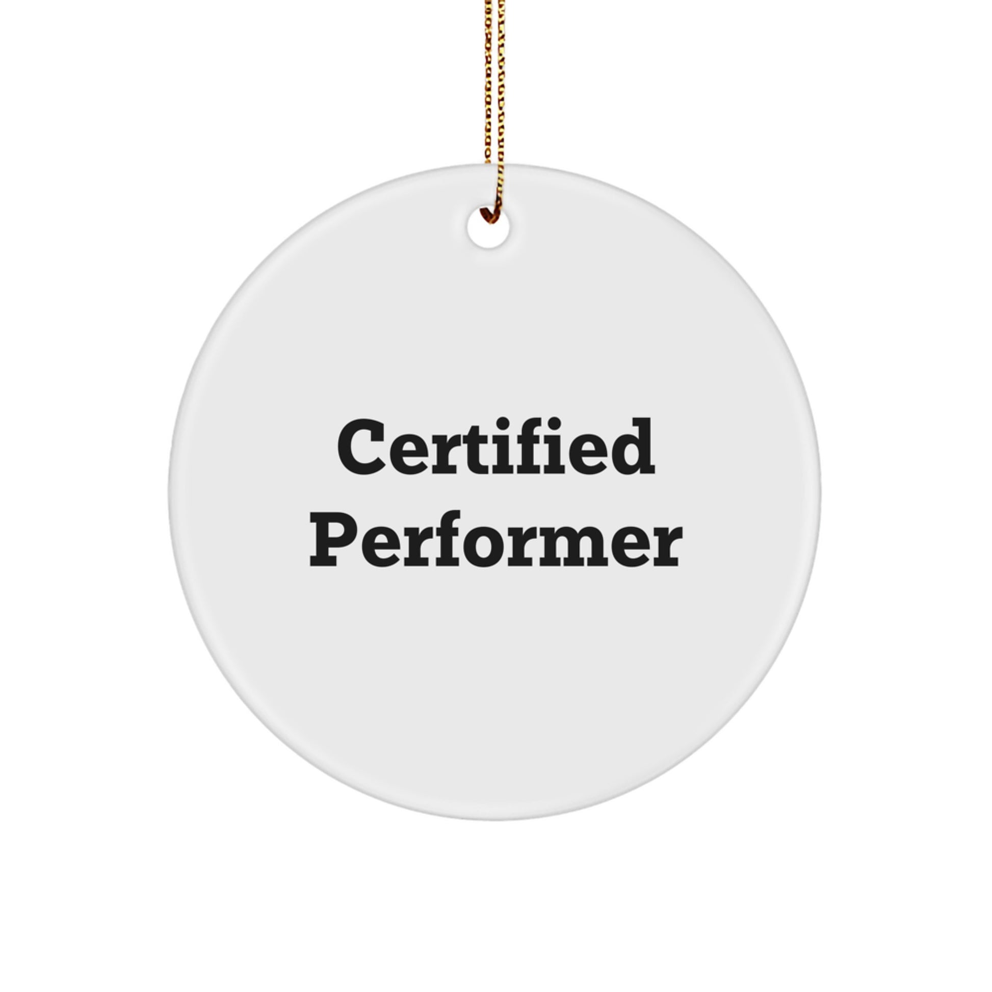 Funny Certified Performer Circle Ornament Gifts from Friends - Inspirational Quote for Christmas Unique Gifts for Family - Image 1