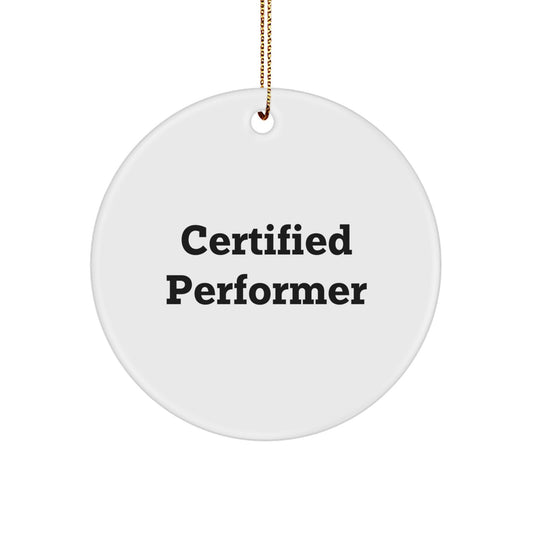 Funny Certified Performer Circle Ornament Gifts from Friends - Inspirational Quote for Christmas Unique Gifts for Family - Image 1