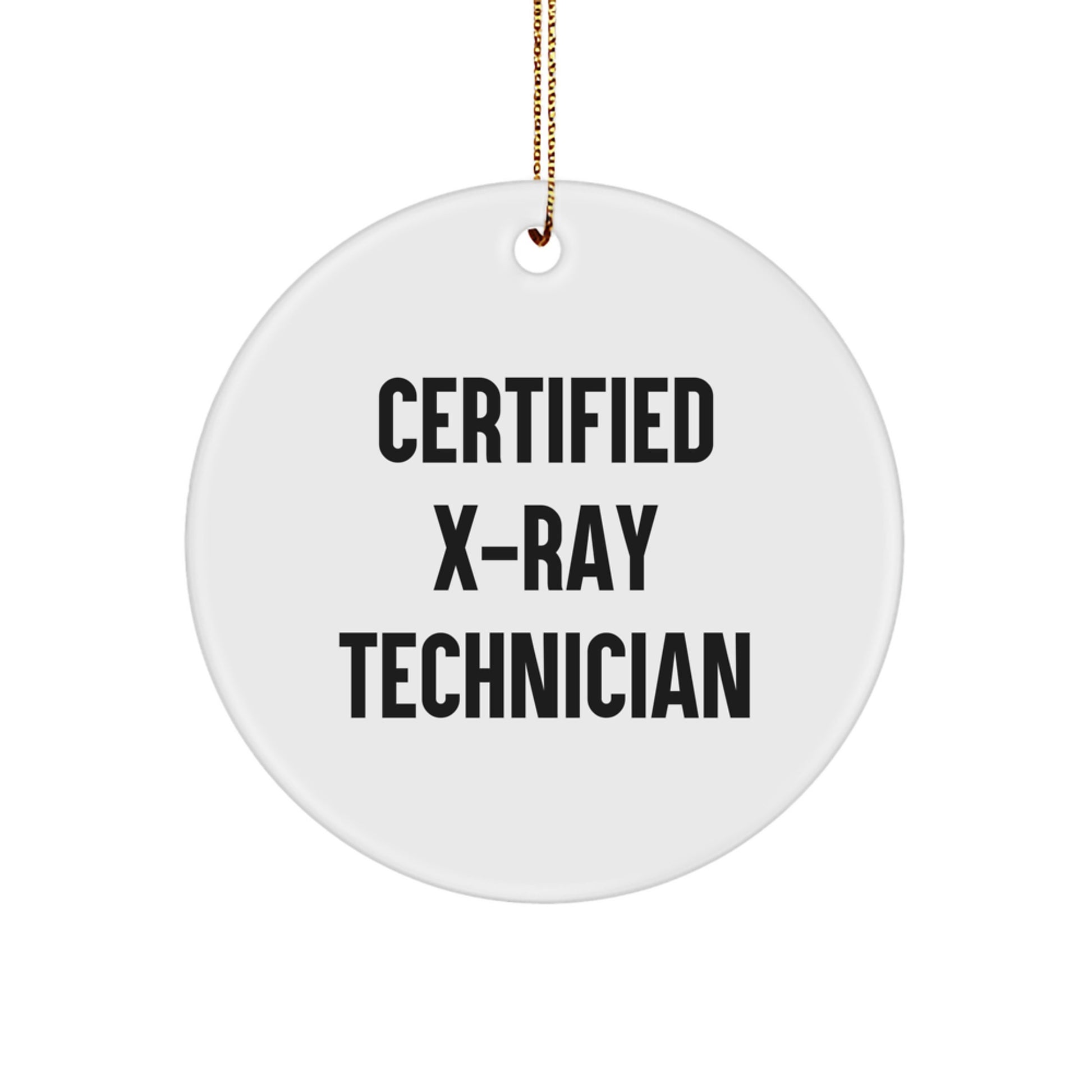 X-Ray Technician Gifts from Friends - 'Certified X-ray Technician' Circle Ornament, Unique Christmas Unique Gift for X-Ray Technician, Funny Quote - Image 1