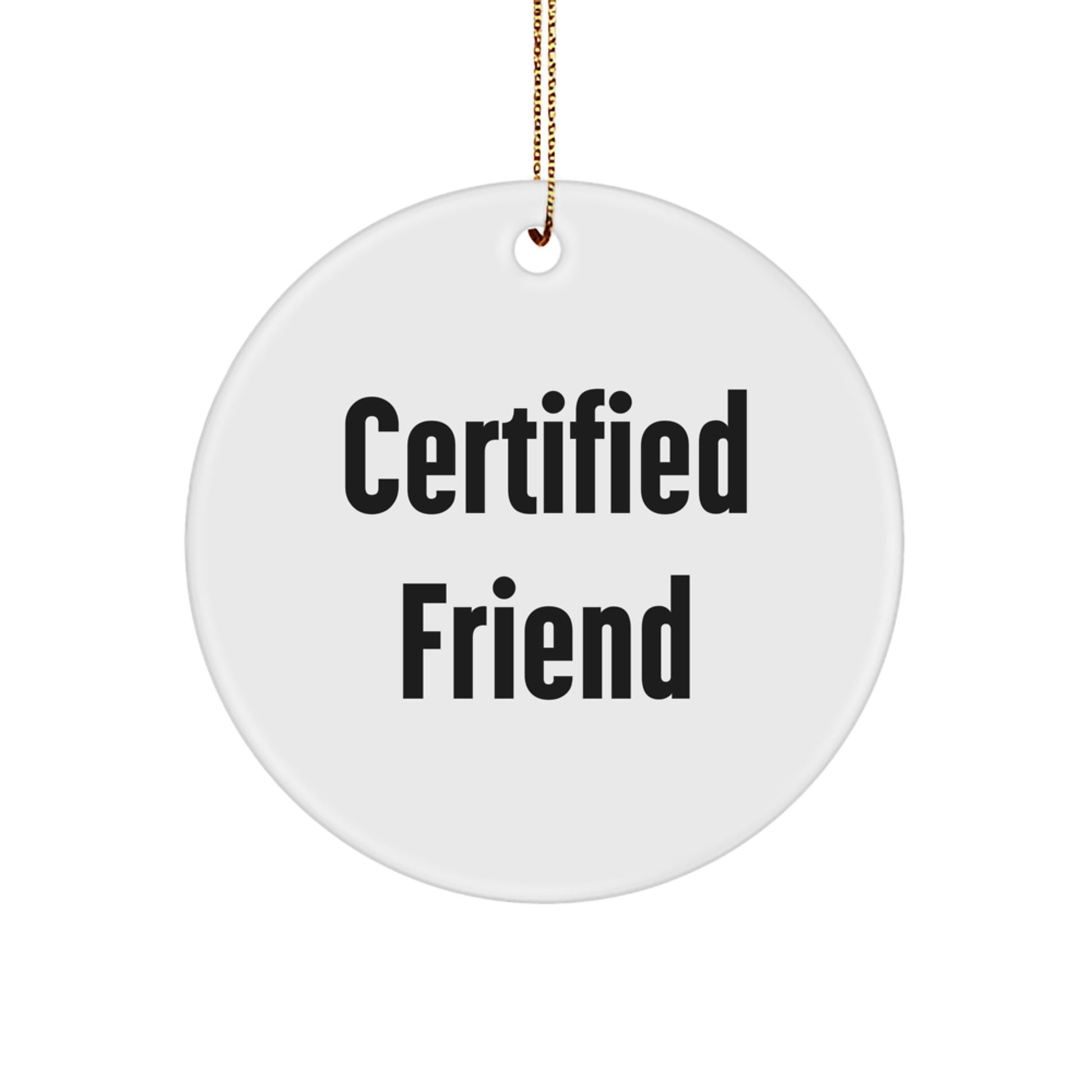 Funny Quote Certified Friend Circle Ornament Gifts from Friends for Friends at Christmas Time - Image 1