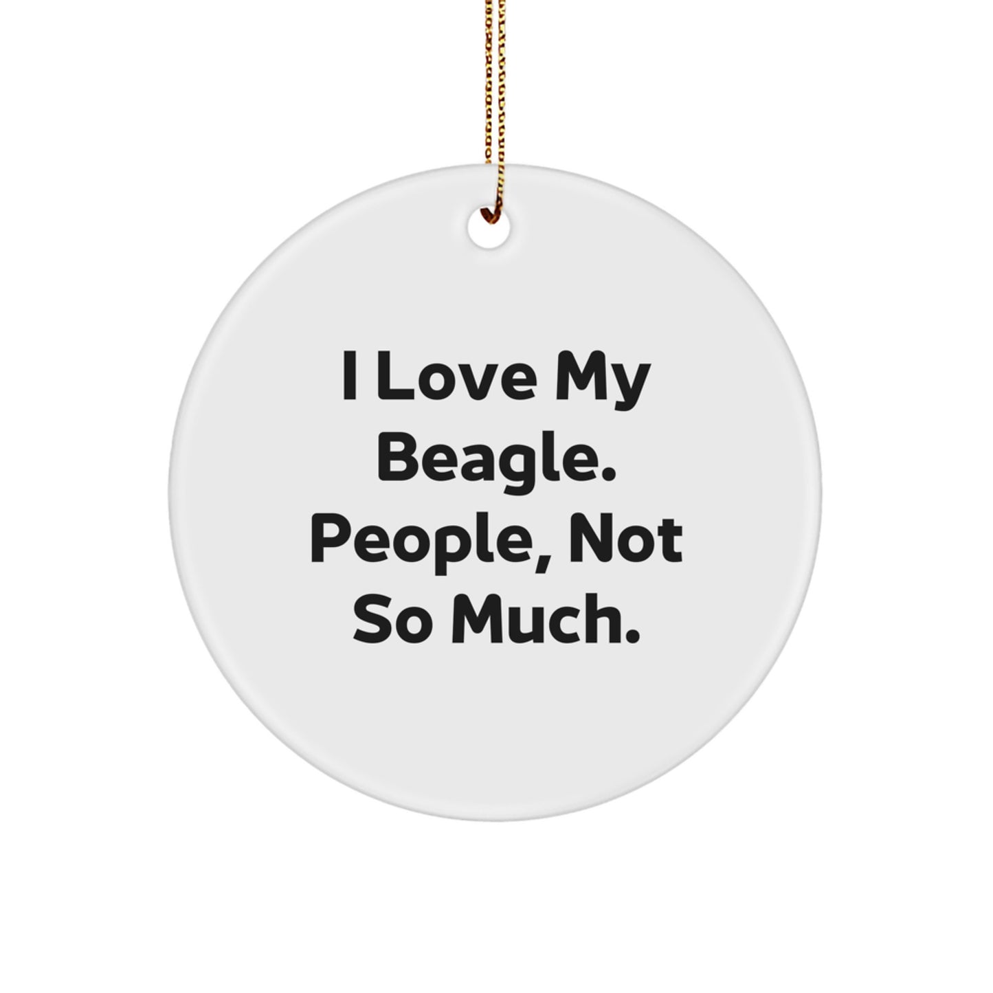 Funny Beagle Dog Gifts from Friends for Beagle Dog Lovers - I Love My Beagle People, Not So Much. Circle Ornament for Christmas - Image 1