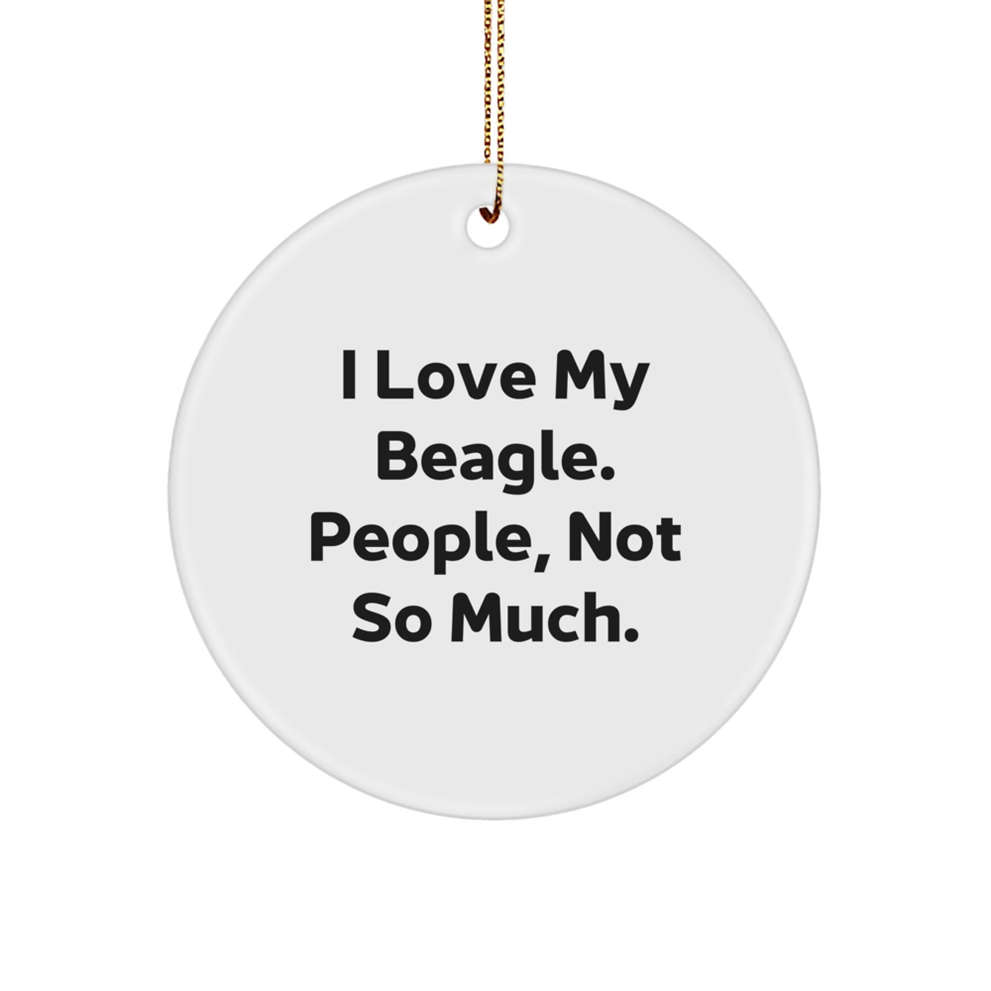 Funny Beagle Dog Gifts from Friends for Beagle Dog Lovers - I Love My Beagle People, Not So Much. Circle Ornament for Christmas - Image 1