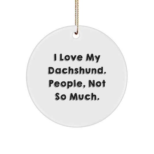 Funny Dachshund Dog Christmas Circle Ornament, I Love My Dachshund People Not So Much, Gifts for Dachshund Lovers by Friends - Image 1
