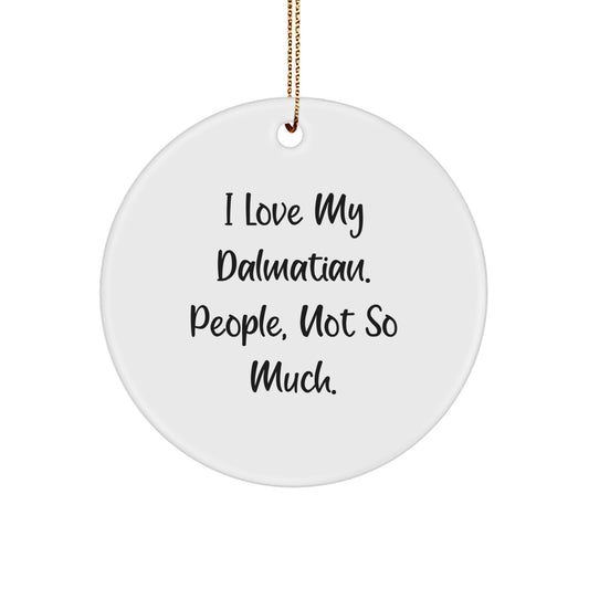 Funny Dalmatian Dog Gifts for Christmas, Circle Ornament Quote 'I Love My Dalmatian. People, Not So Much.' - Image 1