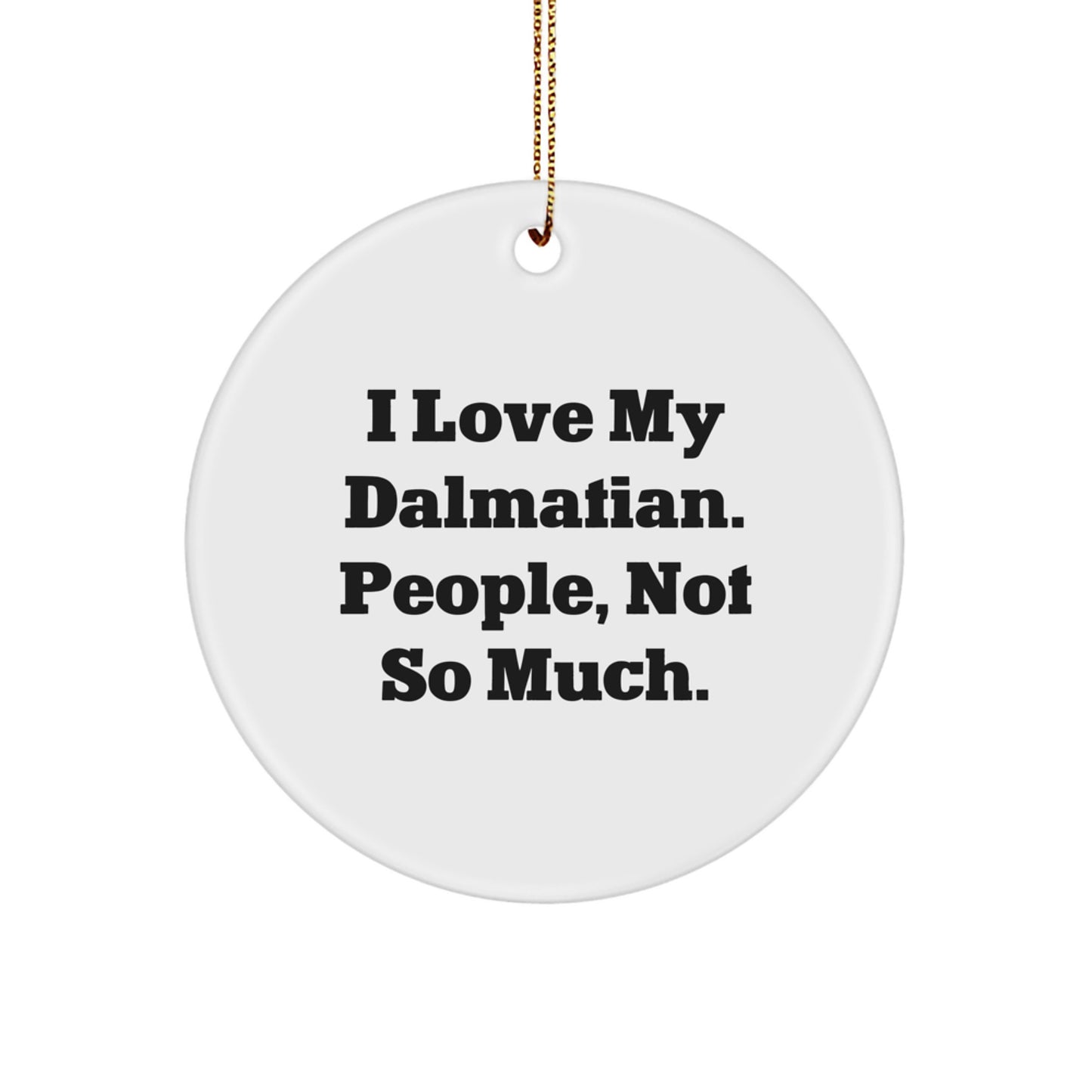 Funny Dalmatian Dog Christmas Unique Gifts from Friends - 'I Love My Dalmatian. People, Not So Much.' Circle Ornament for Dalmatian Dog Lovers - Image 1