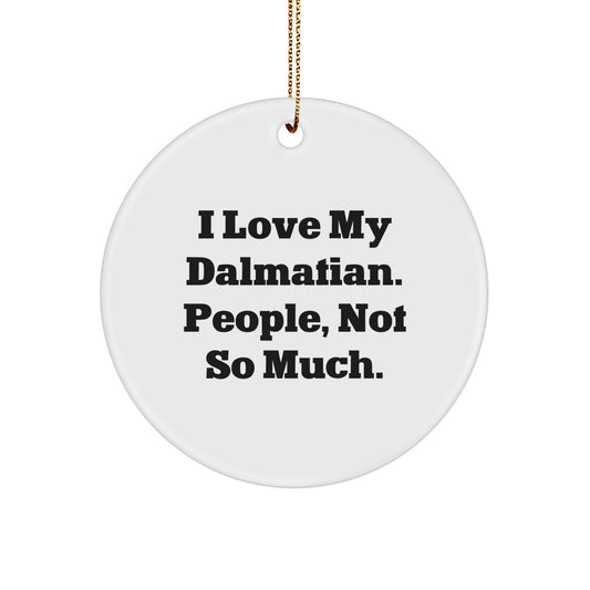 Funny Dalmatian Dog Christmas Unique Gifts from Friends - 'I Love My Dalmatian. People, Not So Much.' Circle Ornament for Dalmatian Dog Lovers - Image 1