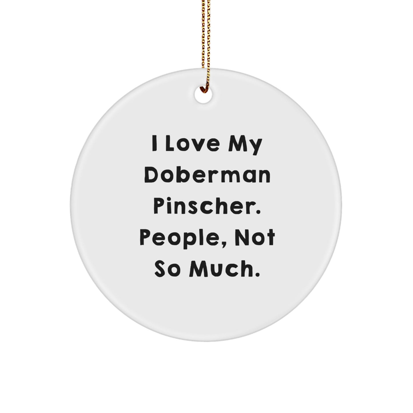 Funny Doberman Pinscher Dog Gifts from Men to Women - I Love My Doberman Pinscher, People Not So Much Christmas Unique Ornaments - Image 1