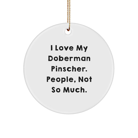 Funny Doberman Pinscher Dog Gifts from Men to Women - I Love My Doberman Pinscher, People Not So Much Christmas Unique Ornaments - Image 1