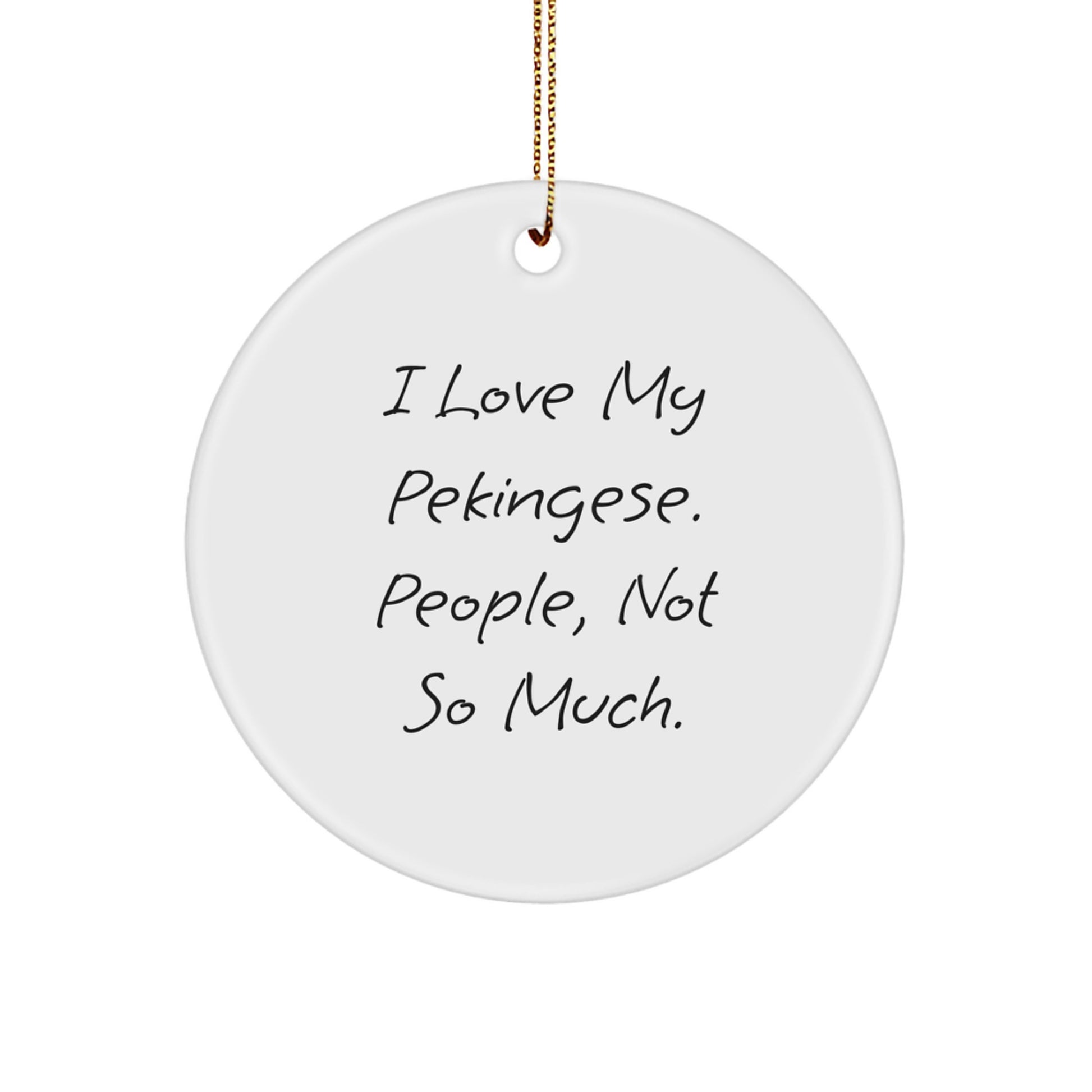 Pekingese Dog Lovers Gifts from Friends, Funny Circle Ornament for Christmas, 'I Love My Pekingese. People, Not So Much.' Quote - Image 1