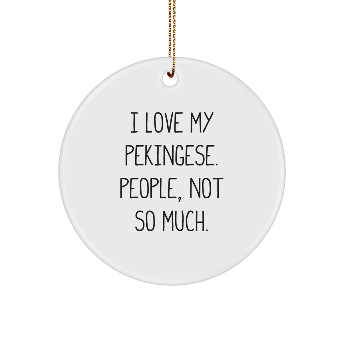 Pekingese Dog Lovers' Christmas Unique Gift, 'I Love My Pekingese. People, Not So Much.' Quote Circle Ornament, Gifts from Friends and Family - Image 1