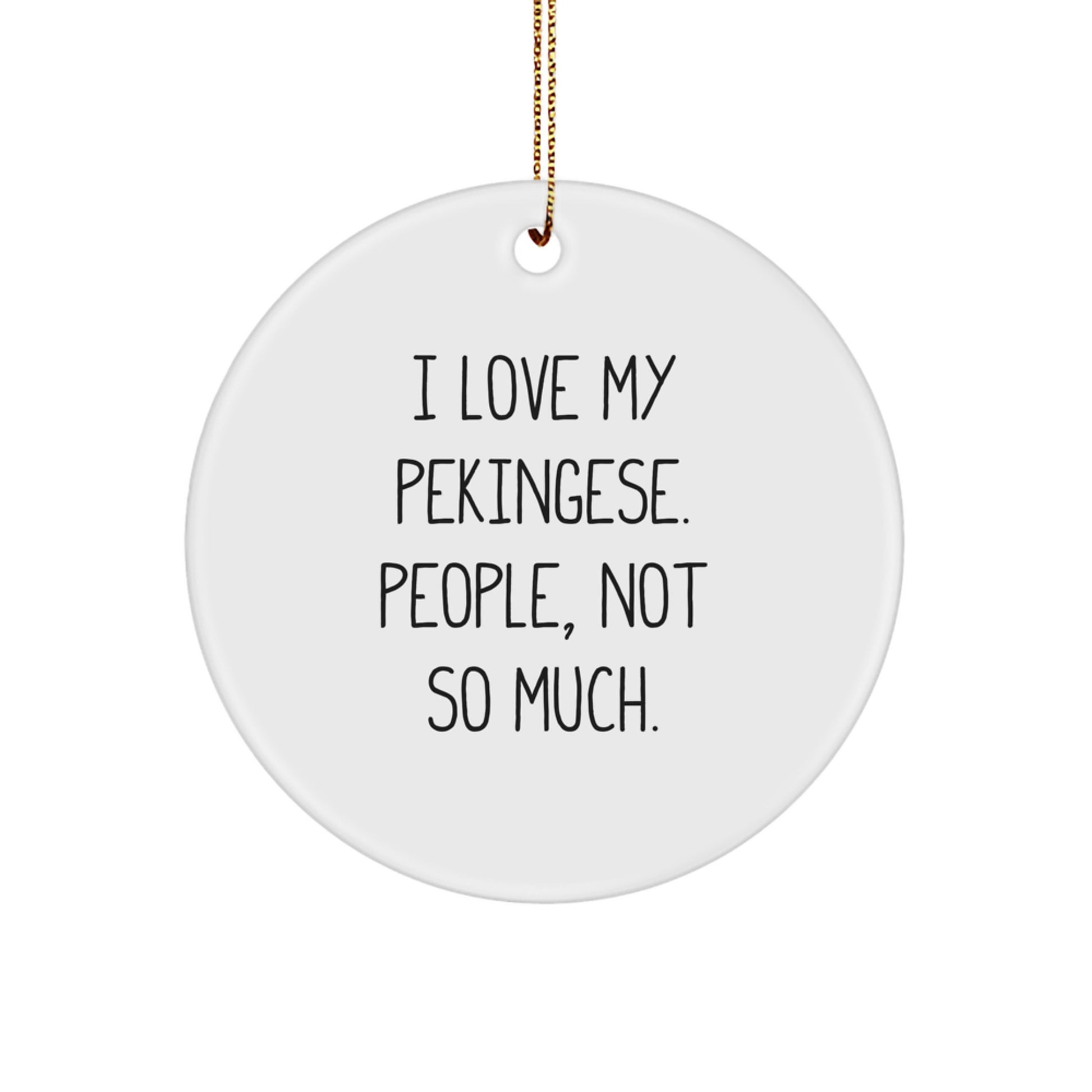 Pekingese Dog Lovers' Christmas Unique Gift, 'I Love My Pekingese. People, Not So Much.' Quote Circle Ornament, Gifts from Friends and Family - Image 1