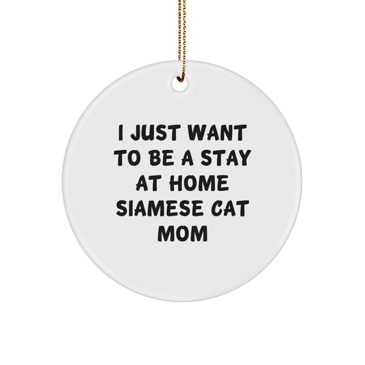 Siamese Cat Mom Gifts from Friends to Family, I Just Want To Be A Stay At Home Siamese Cat Mom Christmas Circle Ornament, Unique Siamese Cat Lover Present - Image 1