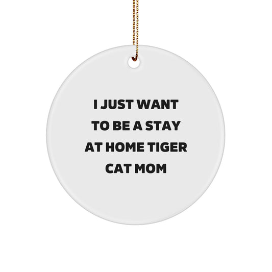 Tiger Cat Mom Gifts for Christmas - 'I Just Want To Be A Stay At Home Tiger Cat Mom' Circle Ornament, Gifts from Family to Friends - Image 1