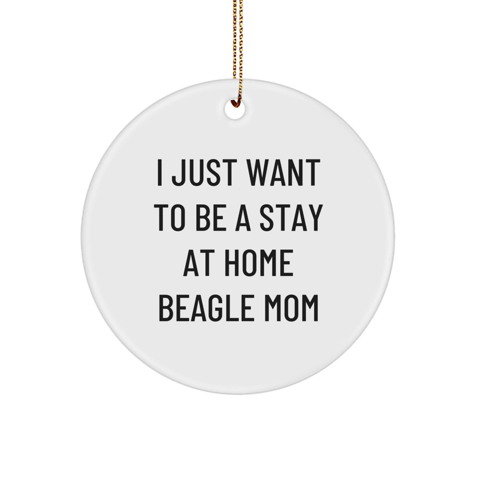 Beagle Mom Gifts from Friends for Christmas Unique Beagle Dog Circle Ornament, Funny Quote - 'I Just Want To Be A Stay At Home Beagle Mom' - Image 1