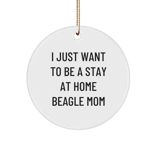 Beagle Mom Gifts from Friends for Christmas Unique Beagle Dog Circle Ornament, Funny Quote - 'I Just Want To Be A Stay At Home Beagle Mom' - Image 1