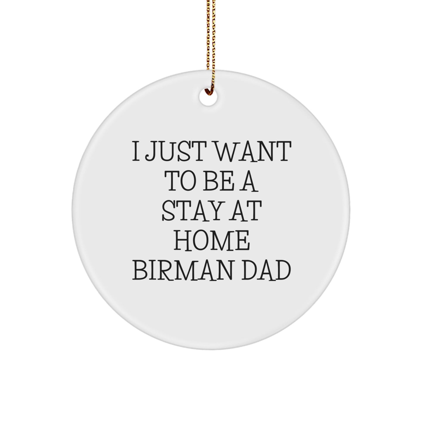 Funny Birman Cat Lover Christmas Unique Gifts from Dad to Son - 'I Just Want To Be A Stay At Home Birman Dad' Circle Ornament - Image 1