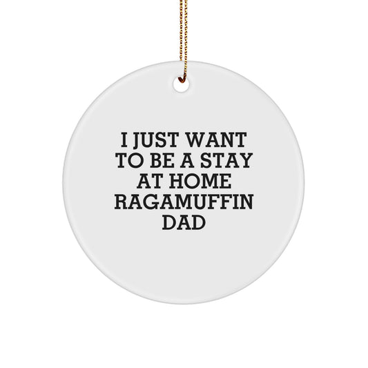 Funny Ragamuffin Cat Father Gifts for Christmas - I Just Want To Be A Stay At Home Ragamuffin Dad Circle Ornament from Dad to Ragamuffin Cat Lover - Image 1