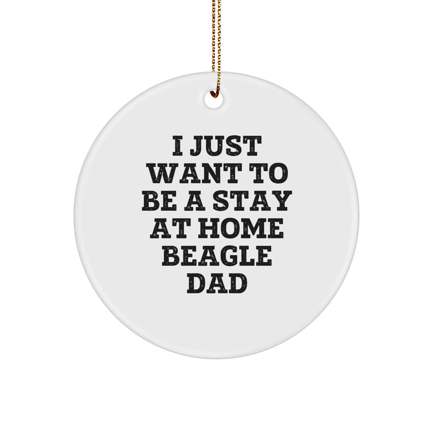 Funny Beagle Dog Circle Ornament Gifts from Men to Beagle Dog Lovers, 'I Just Want To Be A Stay At Home Beagle Dad', Christmas Unique Gifts - Image 1
