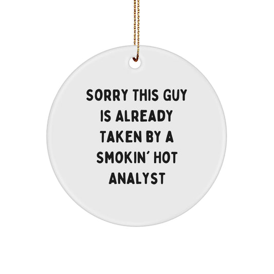 Funny Analyst Gifts for Men, Christmas Unique Circle Ornament from Friends, Sorry 'This Guy Is Already Taken By A Smokin' Hot Analyst' - Image 1
