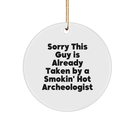 Funny Archeologist Gifts for Men Christmas Unique Circle Ornaments with Sorry This Guy Is Already Taken By A Smokin' Hot Archeologist Quote, Gifts from Men for Archeologist - Image 1