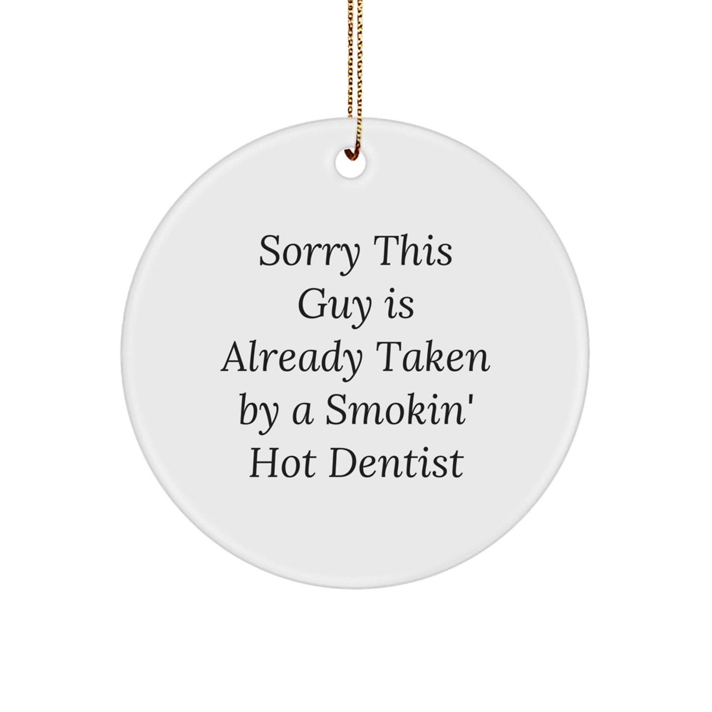 Funny Dentist Gifts from Friends and Family - Sorry This Guy Is Already Taken By A Smokin' Hot Dentist Circle Ornament for Christmas - Image 1