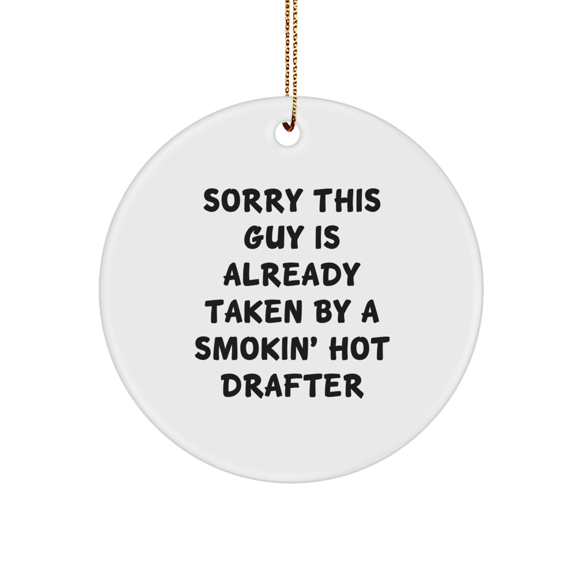 Funny Gifts from Friends for the Smokin' Hot Drafter - Sorry He's Taken Christmas Circle Ornament - Image 1