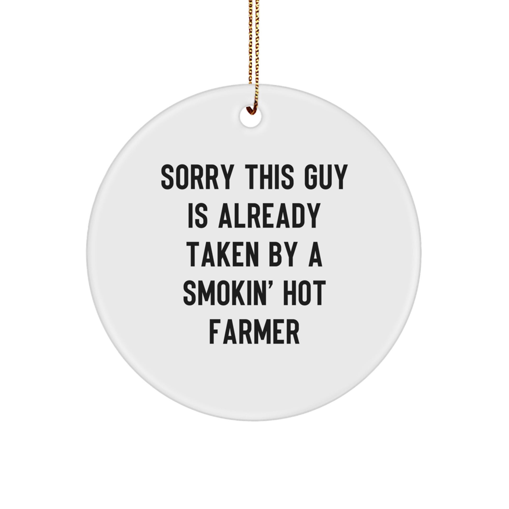 Funny Farmer Gifts from Men to Friends - Sorry This Guy Is Already Taken By A Smokin' Hot Farmer Circle Ornament for Christmas - Image 1