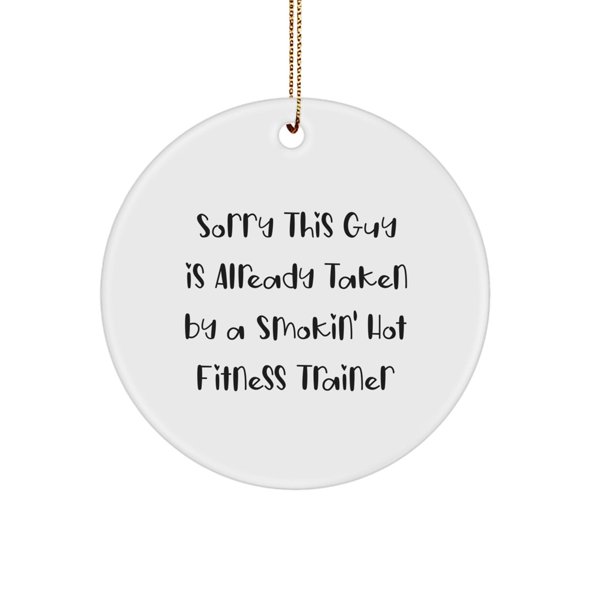 Funny Fitness Trainer Gifts from Friends to Fitness Trainers, Sorry This Guy Is Already Taken Circle Ornament for Christmas - Image 1