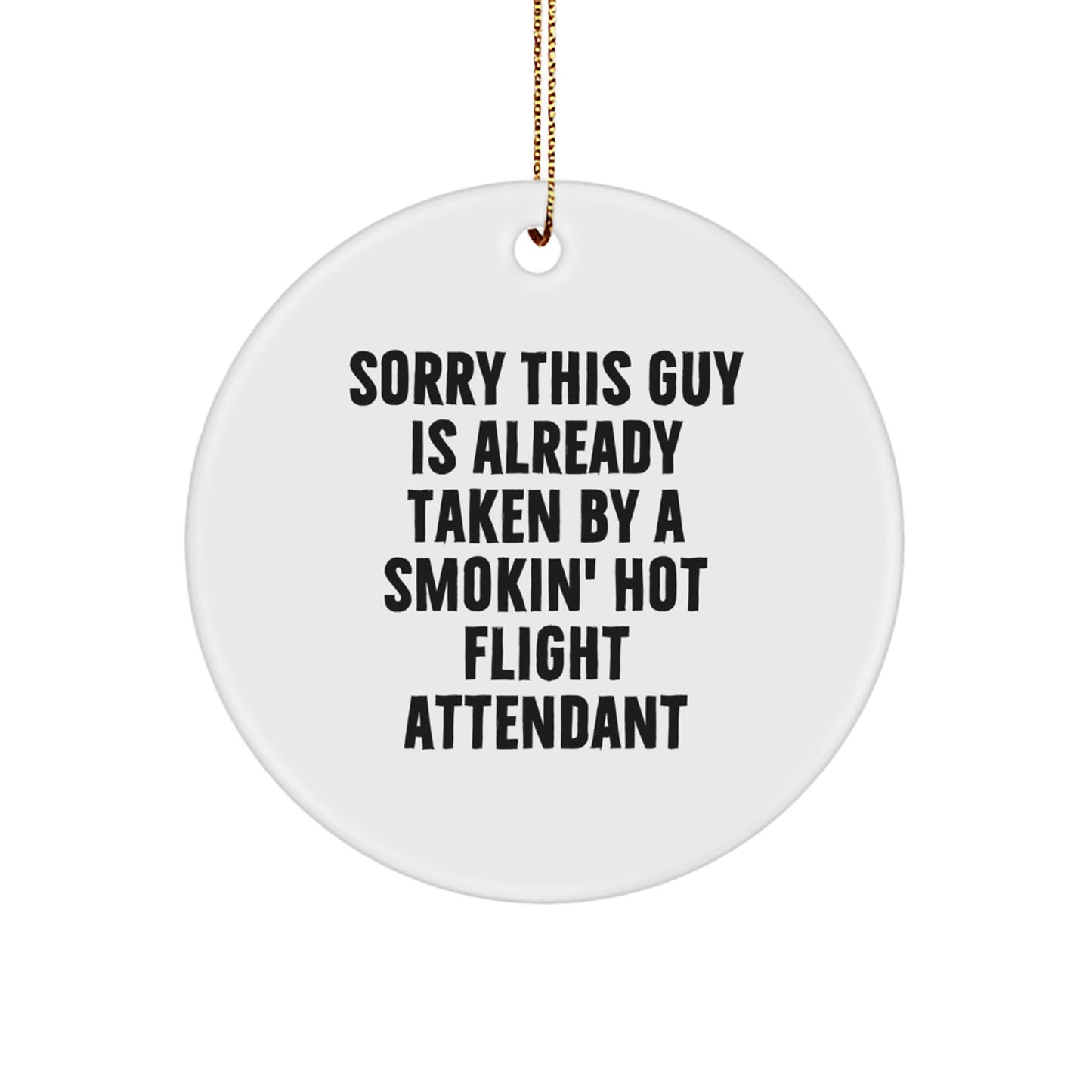 Funny Flight Attendant Gifts for Him from Friends, Coworkers, or Family - Christmas Circle Ornament with 'Sorry This Guy Is Already Taken' - Image 1