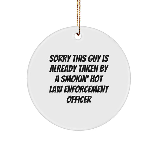 Funny Law Enforcement Officer Gifts from Friends - Circle Ornament, Sorry 'This Guy Is Already Taken' by a Smokin' Hot Law Enforcement Officer, Christmas Unique Presents for Men - Image 1