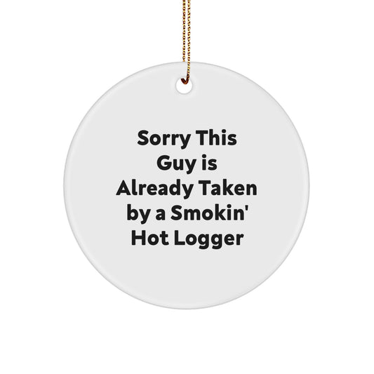 Funny Logger Gifts for Men, Sorry This Guy Is Already Taken By A Smokin' Hot Logger Christmas Circle Ornament from Friends - Image 1