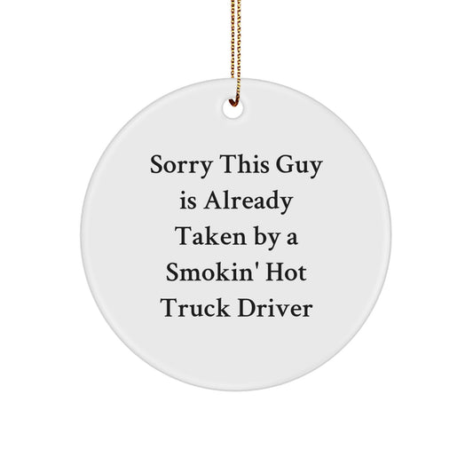Funny Gifts for Truck Driver Friends - 'Sorry This Guy Is Already Taken' Circle Ornament, Unique Christmas Decorations for Men, Women, Coworkers, Family - Image 1