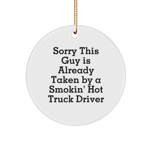 Funny Gifts from Family for Truck Driver - Cute Circle Ornament with Holiday Cheer, 'Sorry This Guy Is Already Taken' - Image 1