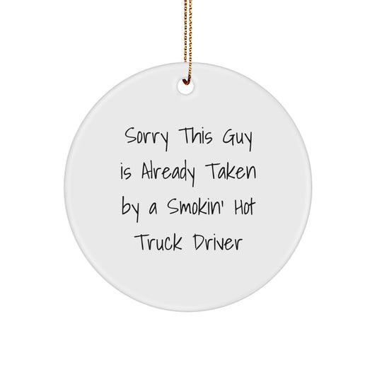 Funny Truck Driver Christmas Circle Ornament Gifts from Friends and Family, Unique Truck Driver Ornament, Sorry 'This Guy Is Already Taken By A Smokin' Hot Truck Driver' Christmas Unique Gift - Image 1