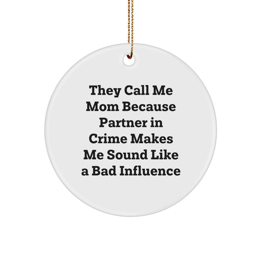 Gifts from Family, Funny Mom Circle Ornament, They Call Me Mom Because Partner In Crime Makes Me Sound Like A Bad Influence, Christmas Unique Gift - Image 1