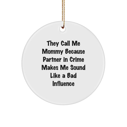 Funny Mommy Gifts from Men for Mommy - They Call Me Mommy Because Partner In Crime Makes Me Sound Like A Bad Influence Christmas Circle Ornament - Image 1
