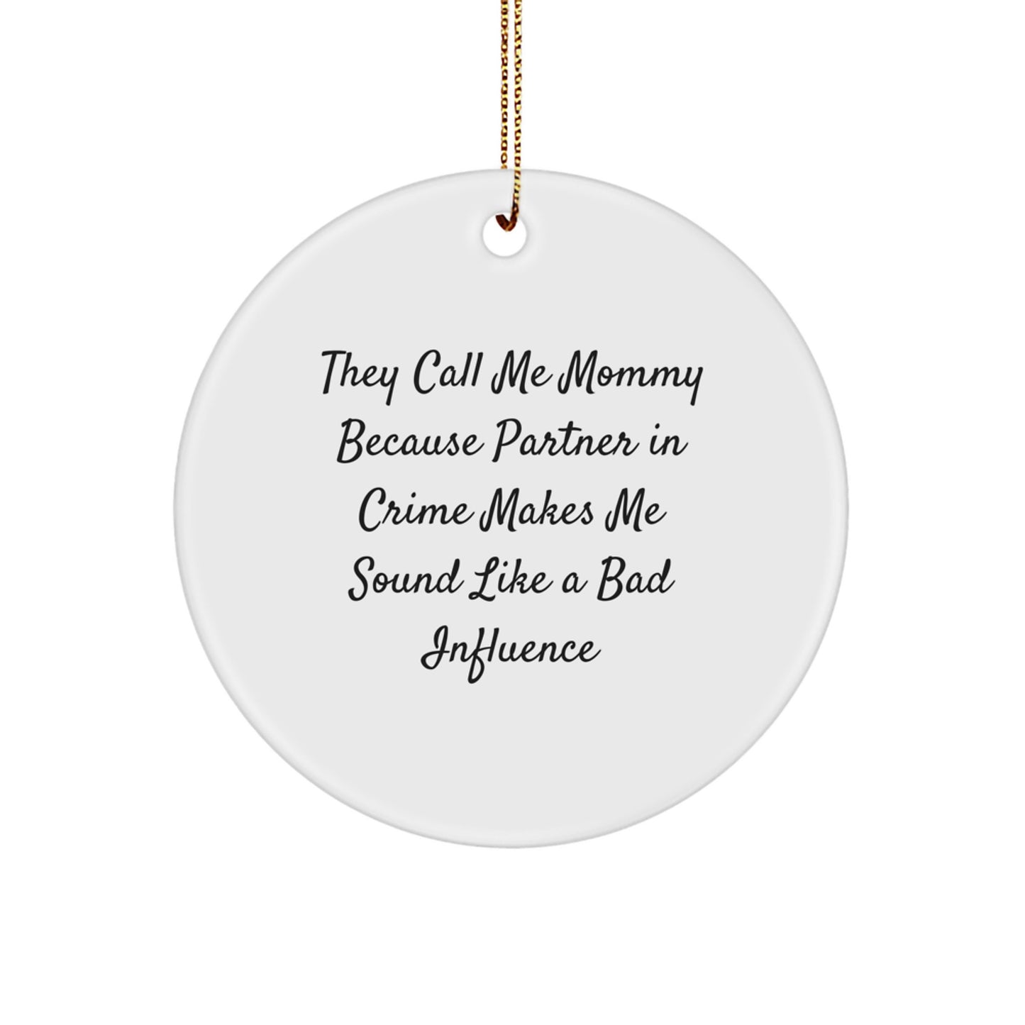 Funny Mommy Gifts from Men, Unique Circle Ornament for Mommy, Christmas Unique Gifts with Quote 'They Call Me Mommy Because Partner In Crime Makes Me Sound Like A Bad Influence' - Image 1