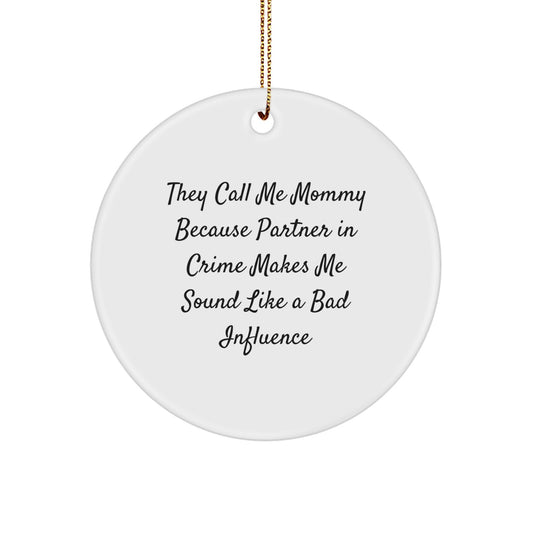 Funny Mommy Gifts from Men, Unique Circle Ornament for Mommy, Christmas Unique Gifts with Quote 'They Call Me Mommy Because Partner In Crime Makes Me Sound Like A Bad Influence' - Image 1
